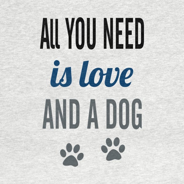 ALL YOU NEED IS LOVE AND A DOG by almosthome